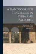 Cover-Bild zum Titel 'A Handbook for Travellers in Syria and Palestine' von 'Josias Leslie Porter, John Murray, Alexander Newton Winchell'
