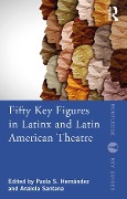 Cover-Bild zum Titel 'Fifty Key Figures in LatinX and Latin American Theatre' von ''
