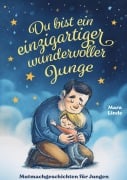 Cover-Bild zum Titel 'Du bist ein einzigartiger wundervoller Junge - Mutmachgeschichten ab 6 Jahre' von 'Mara Linde'