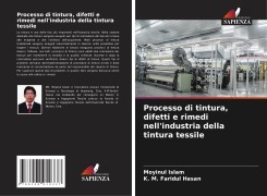 Cover-Bild zum Titel 'Processo di tintura, difetti e rimedi nell'industria della tintura tessile' von 'Moyinul Islam, K. M. Faridul Hasan'