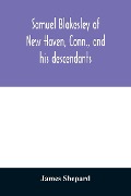 Cover-Bild zum Titel 'Samuel Blakesley of New Haven, Conn., and his descendants' von 'James Shepard'
