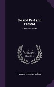 Poland Past and Present - J H Harley, Ladislas Mickiewicz