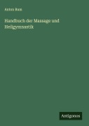 Cover-Bild zum Titel 'Handbuch der Massage und Heilgymnastik' von 'Anton Bum'