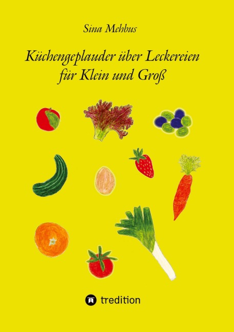 Küchengeplauder über Leckereien  für Klein und Groß - Sina Mehbus