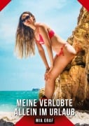 Cover-Bild zum Titel 'Meine verlobte allein im Urlaub' von 'Mia Graf'