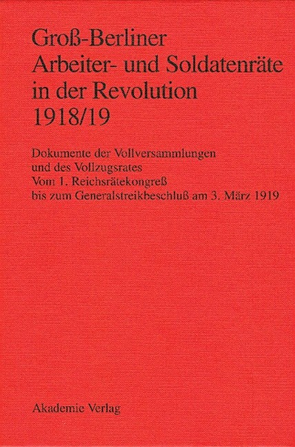 Groß-Berliner Arbeiter- und Soldatenräte in der Revolution 1918/19 - 