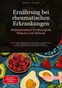 Cover-Bild zum Titel 'Ernährung bei rheumatischen Erkrankungen: Antientzündliche Ernährung bei Rheuma und Arthrose' von 'Bendis A. I. Saage - Deutschland'