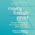 Moving Through Grief: Proven Techniques for Finding Your Way After Any Loss - Gretchen Kubacky