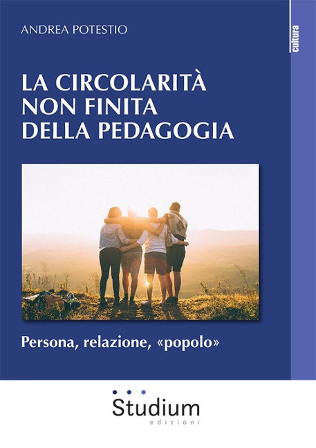 Circolarità non finita della pedagogia. Persona, relazione, 'popolo' - Andrea Potestio