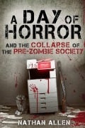 Cover-Bild zum Titel 'A Day of Horror and the Collapse of the Pre-Zombie Society' von 'Nathan Allen'