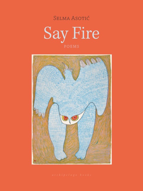 Say Fire - Selma Asotic