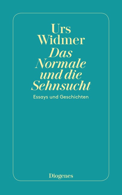 Das Normale und die Sehnsucht - Urs Widmer