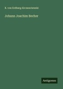 Cover-Bild zum Titel 'Johann Joachim Becher' von 'R. von Erdberg-Krczenciewski'
