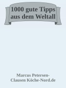 1000 gute Tipps aus dem Weltall - ich zeige Dir dein Universum - Marcus PC Petersen - Clausen