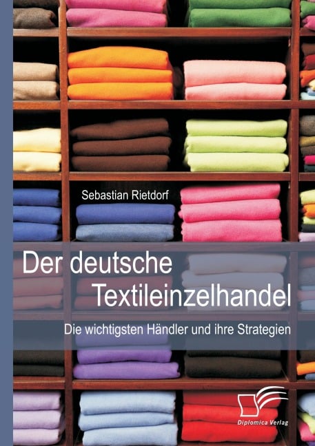 Der deutsche Textileinzelhandel: Die wichtigsten Händler und ihre Strategien - Sebastian Rietdorf