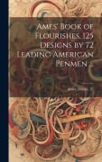 Cover-Bild zum Titel 'Ames' Book of Flourishes. 125 Designs by 72 Leading American Penmen ...' von ''