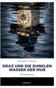 Cover-Bild zum Titel 'Graz und die dunklen Wasser der Mur' von 'Robert Preis'