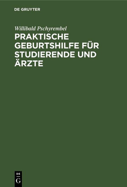 Praktische Geburtshilfe für Studierende und Ärzte - Willibald Pschyrembel
