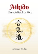 Cover-Bild zum Titel 'Aikido. Ein spiritueller Weg' von 'Andreas Bruhn'