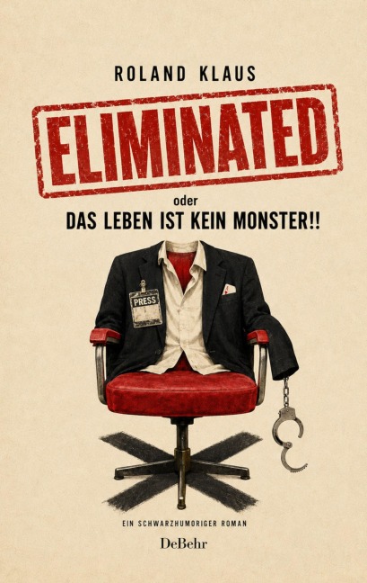 Eliminated - oder - Das Leben kein Monster - Ein schwarzhumoriger Roman - Roland Klaus