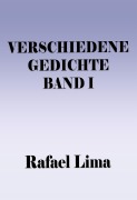 Cover-Bild zum Titel 'Verschiedene Gedichte Band I' von 'Rafael Lima'