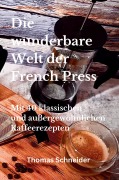 Cover-Bild zum Titel 'Die wunderbare Welt der French Press' von 'Thomas Schneider'