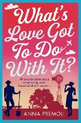 Cover-Bild zum Titel 'What's Love Got To Do With It?' von 'Anna Premoli'