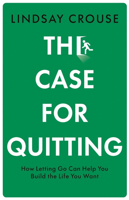 The Case for Quitting - Lindsay Crouse