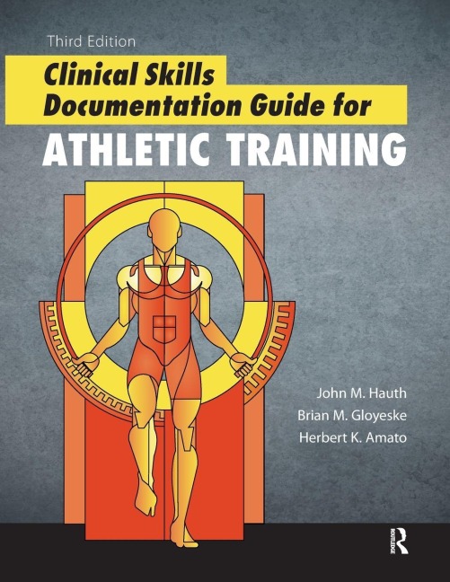 Clinical Skills Documentation Guide for Athletic Training - John Hauth, Herb Amato, Brian Gloyeske