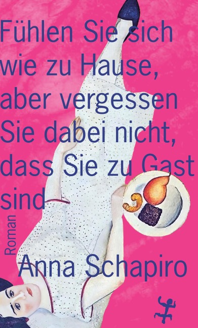 Fühlen Sie sich wie zu Hause, aber vergessen Sie dabei nicht, dass Sie zu Gast sind - Anna Schapiro