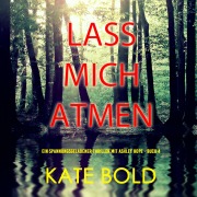 Cover-Bild zum Titel 'Lass mich atmen (Ein spannungsgeladener Thriller mit Ashley Hope - Buch 4)' von 'Kate Bold'