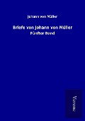 Cover-Bild zum Titel 'Briefe von Johann von Müller' von 'Johann von Müller'