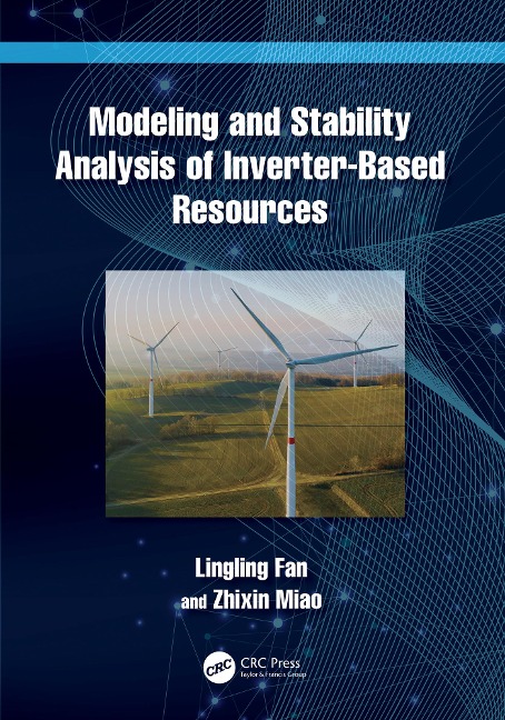Modeling and Stability Analysis of Inverter-Based Resources - Lingling Fan, Zhixin Miao