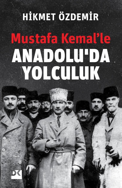 Mustafa Kemal'le Anadolu'da Yolculuk - Hikmet Özdemir