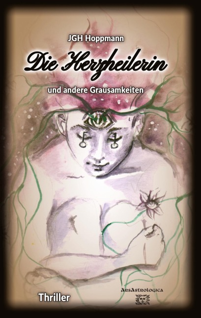 Die Herzheilerin - und andere Grausamkeiten - Jürgen G. H. Hoppmann