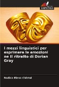 I mezzi linguistici per esprimere le emozioni ne Il ritratto di Dorian Gray - Rodica-Elena Chistol