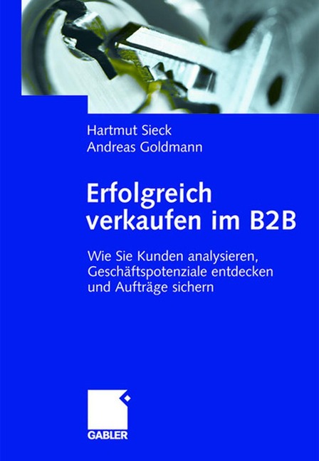 Erfolgreich verkaufen im B2B - Hartmut Sieck, Andreas Goldmann