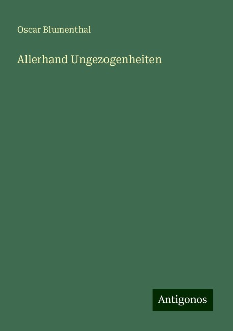 Allerhand Ungezogenheiten - Oscar Blumenthal