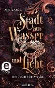 Cover-Bild zum Titel 'Stadt aus Wasser und Licht - Die geheime Maske (Stadt aus Wasser und Licht 2)' von 'Mela Nagel'