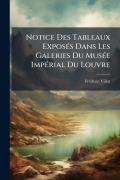 Cover-Bild zum Titel 'Notice Des Tableaux ExposÃ(c)s Dans Les Galeries Du MusÃ(c)e ImpÃ(c)rial Du Louvre' von 'Frã(c)Dã(c)Ric Villot'