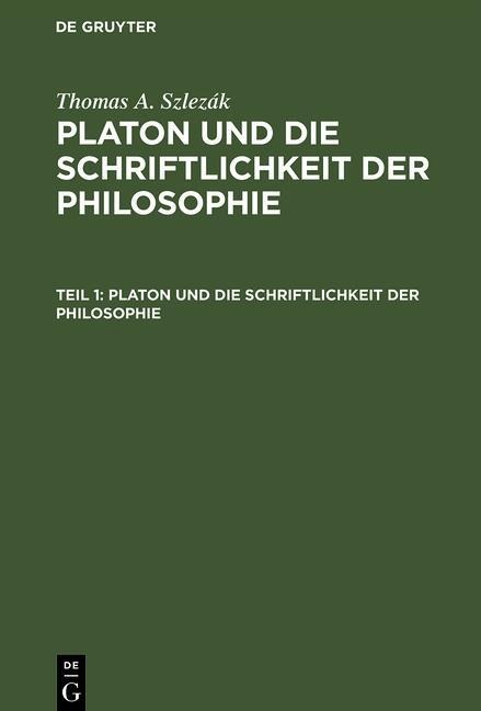 Platon und die Schriftlichkeit der Philosophie - Thomas A. Szlezák