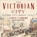 Cover-Bild zum Titel 'The Victorian City: Everyday Life in Dickens' London' von 'Judith Flanders'
