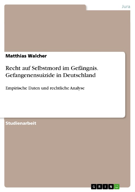 Recht auf Selbstmord im Gefängnis. Gefangenensuizide in Deutschland - Matthias Walcher