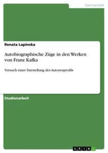 Autobiographische Züge in den Werken von Franz Kafka - Renata Lapinska