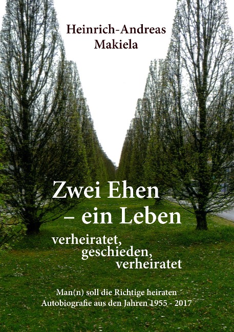 Zwei Ehen - ein Leben - Heinrich-Andreas Makiela