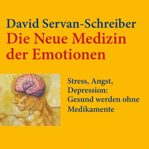 Die neue Medizin der Emotionen - David Servan-Schreiber