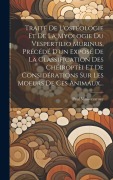 Cover-Bild zum Titel 'Traité De L'ostéologie Et De La Myologie Du Vespertilio Murinus, Précédé D'un Exposé De La Classification Des Chéiroptèi Et De Considérations Sur Les' von 'Paul Maisonneuve'