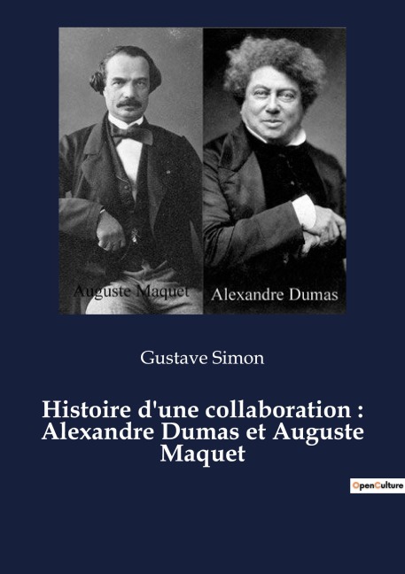 Histoire d'une collaboration : Alexandre Dumas et Auguste Maquet - Gustave Simon