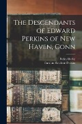 The Descendants of Edward Perkins of New Haven, Conn - Caroline Erickson Perkins, Perley Derby