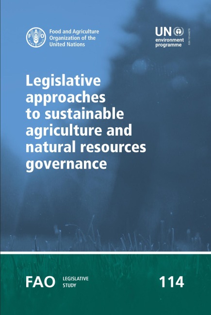 Legislative Approaches to Sustainable Agriculture and Natural Resources Governance - FAOoftheUN